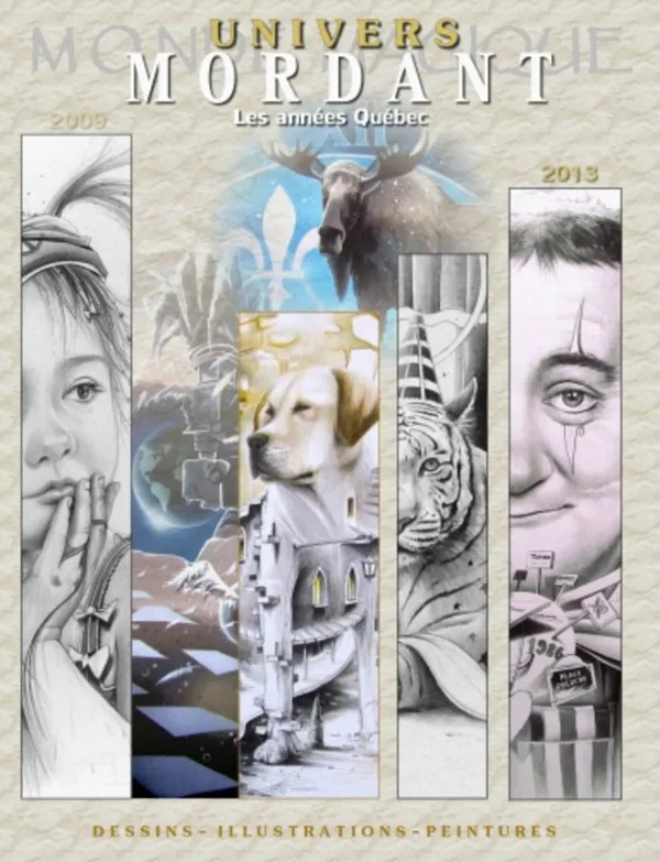 Les années Québec, un recueil de dessins, illustrations et peintures de l'Artiste Thierry Mordant, 2009 - 2013