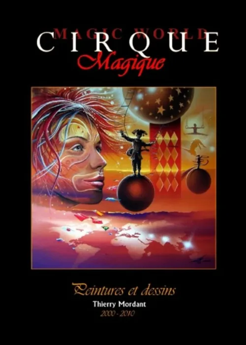 Cirque Magique, Recueil de peintures, dessins et illustrations dans un livre de 75 pages par Thierry Mordant.