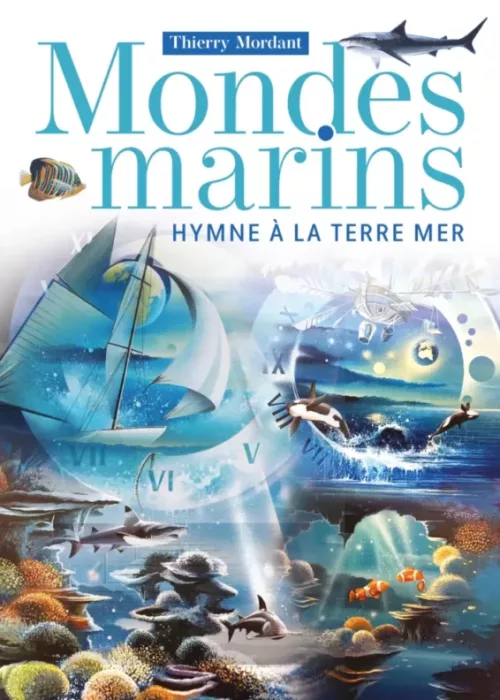Mondes Marins, ouvrages des œuvres, Hymne la Terre Mer. De Thierry Mordant. 